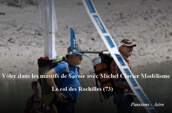 Voler dans les massifs de Savoie avec Michel Clavier Modélisme - Le col des Rochilles (73)
