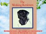 Working Retrievers: The Training Care And Handling Of Retrievers For Hunting And Field Trials