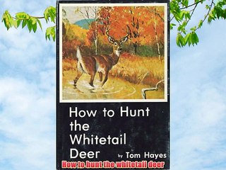 How to hunt the whitetail deer FREE DOWNLOAD BOOK