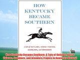How Kentucky Became Southern: A Tale of Outlaws Horse Thieves Gamblers and Breeders (Topics