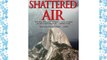 Shattered Air: A True Account of Catastrophe and Courage on Yosemite's Half Dome Download Books