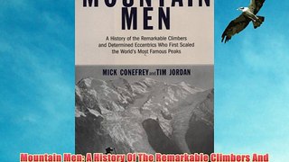 Mountain Men: A History Of The Remarkable Climbers And Determined Eccentrics Who First Scaled