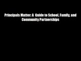 Principals Matter: A  Guide to School Family and Community Partnerships Download Books Free