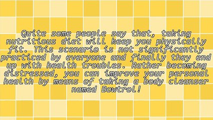 Advise To Those Who Want To Use Bowtrol