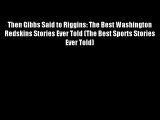 Then Gibbs Said to Riggins: The Best Washington Redskins Stories Ever Told (The Best Sports