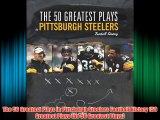 The 50 Greatest Plays in Pittsburgh Steelers Football History (50 Greatest Plays the 50 Greatest