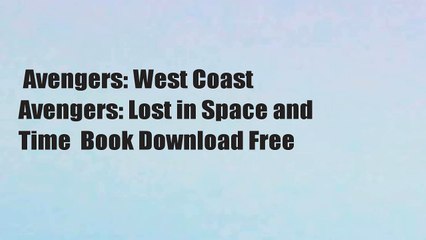 Avengers: West Coast Avengers: Lost in Space and Time  Book Download Free