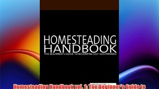 Homesteading Handbook vol. 1: The Beginner's Guide to Becoming Self-Sustainable (Homesteading