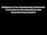 Newlyweds on Tour: Honeymooning in Nineteenth-Century America (Becoming Modern: New Nineteenth-Century