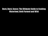 Duck Duck Goose: The Ultimate Guide to Cooking Waterfowl Both Farmed and Wild Download Free