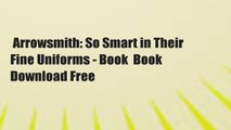 Arrowsmith: So Smart in Their Fine Uniforms - Book  Book Download Free
