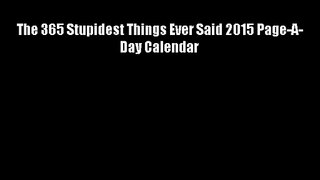The 365 Stupidest Things Ever Said 2015 Page-A-Day Calendar Download Free Books