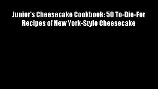 Junior's Cheesecake Cookbook: 50 To-Die-For Recipes of New York-Style Cheesecake Download Free