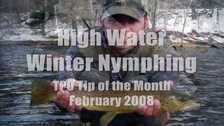 High Water Winter Nymphing - February 2008 Tip of the Month