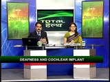 Total Health: Deafness & cochlear implant (Part-1)