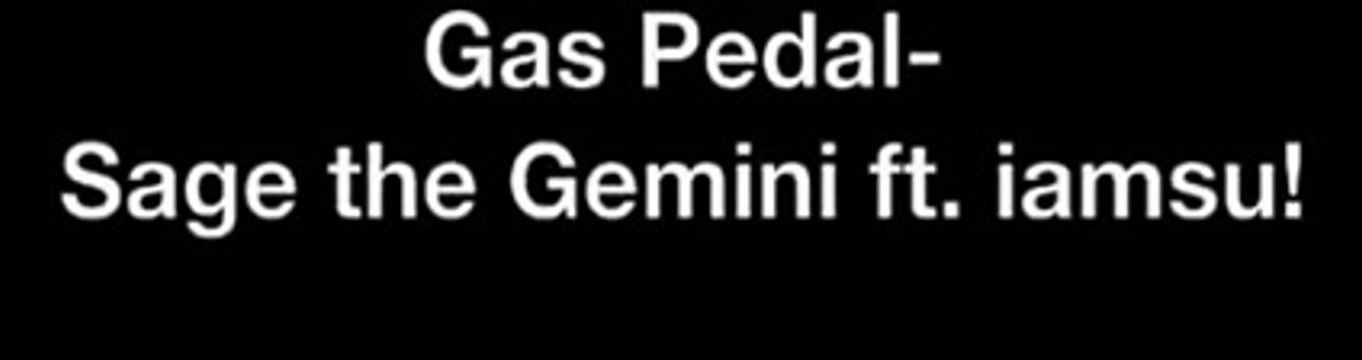 Gas Pedal Sage the Gemini ft iamsu! Lyrics