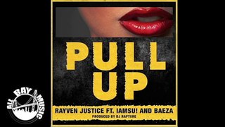 Rayven Justice  Pull Up  Ft. Iamsu! & Baeza [Prod. DJ Rapture]