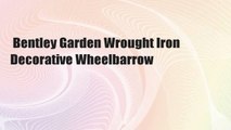 Bentley Garden Wrought Iron Decorative Wheelbarrow