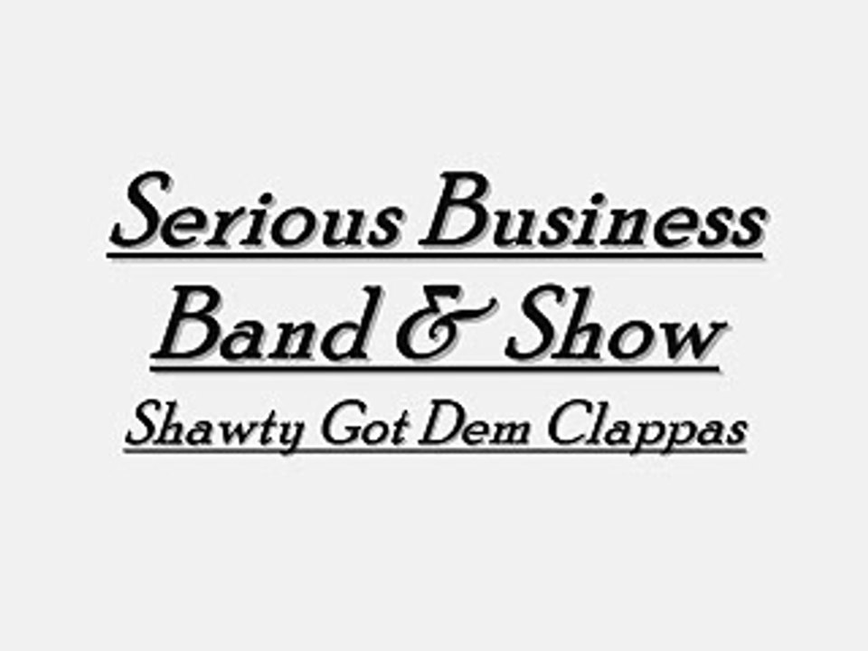 Serious Business Band- Shawty Got Dem Clappas