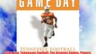 Game Day: Tennessee Football: The Greatest Games Players Coaches and Teams in the Glorious