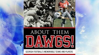 About Them Dawgs!: Georgia Football's Memorable Teams and Players Free Books