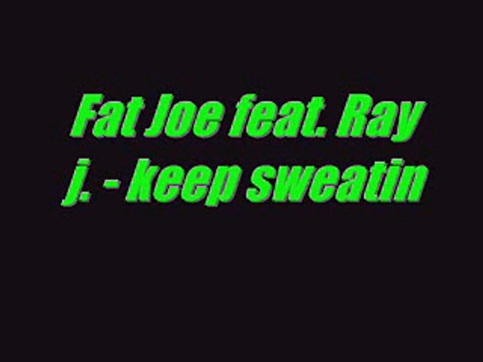 fat joe feat. ray j. - keep sweatin