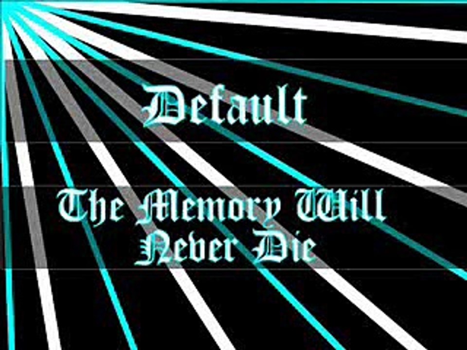 Default - The memory will never die
