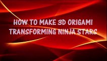 HOW TO MAKE 3D ORIGAMI TRANSFORMING NINJA STARS