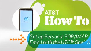 Set Up Personal POP IMAP Email with the HTC® One™ X: AT&T How To Video Series