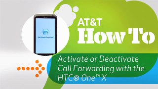 Activate or Deactivate Call Forwarding with the HTC® One™ X: AT&T How To Video Series