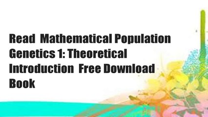 Read  Mathematical Population Genetics 1: Theoretical Introduction  Free Download Book