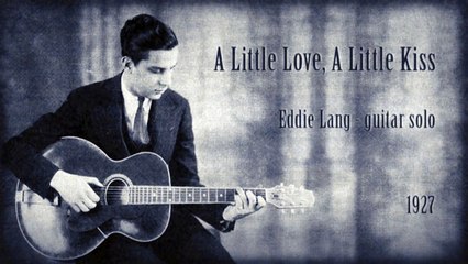 Eddie Lang (guitar solo) - A Little Love, A Little Kiss (1927)