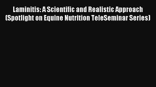 Read Laminitis: A Scientific and Realistic Approach (Spotlight on Equine Nutrition TeleSeminar