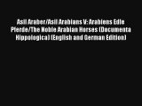 Read Asil Araber/Asil Arabians V: Arabiens Edle Pferde/The Noble Arabian Horses (Documenta