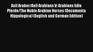 Read Asil Araber/Asil Arabians V: Arabiens Edle Pferde/The Noble Arabian Horses (Documenta