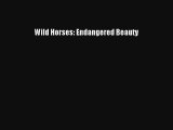 Read Wild Horses: Endangered Beauty Book Download Free