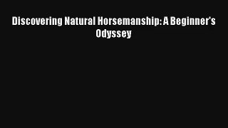 Read Discovering Natural Horsemanship: A Beginner's Odyssey Book Download Free