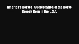 Read America's Horses: A Celebration of the Horse Breeds Born in the U.S.A. Book Download Free