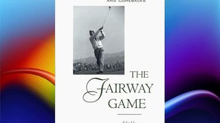 The Fairway Game: An Anthology of Golf's Great Finishes Free Download