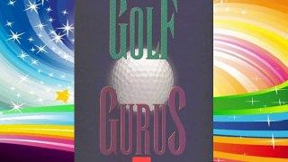 Golf Gurus: The Wisdom of the Game's Greatest Instructors Free Books