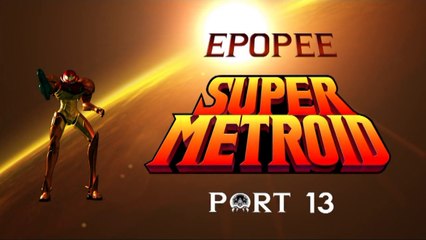 L'épopée Super Metroid ( part 13 )