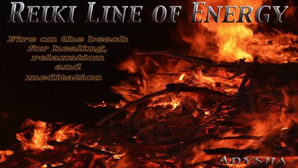 Reiki Line of Energy Fire on the beach (For Healing, Relaxation and Meditation)