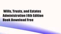 Wills, Trusts, and Estates Administration (4th Edition  Book Download Free