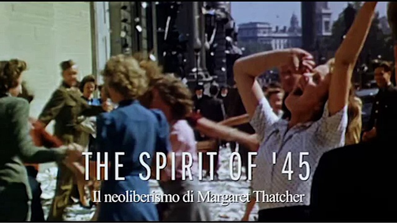 The Spirit of 45 - Il neoliberismo di Margaret Thatcher