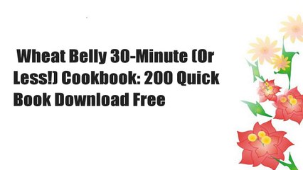 Wheat Belly 30-Minute (Or Less!) Cookbook: 200 Quick  Book Download Free