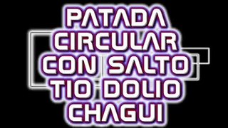 TECNICAS    PATADA CIRCULA CON SALTO   TIO DOLIO CHAGUI