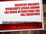 Eccentry Holidays Highlights Lesser-Known Las Vegas Attractions for Fall Vacations