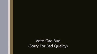 Vote Gag Bug