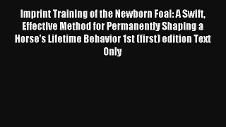 Read Imprint Training of the Newborn Foal: A Swift Effective Method for Permanently Shaping