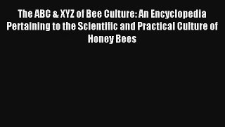 Read The ABC & XYZ of Bee Culture: An Encyclopedia Pertaining to the Scientific and Practical